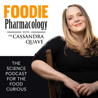 Foodie Pharmacology Podcast with Dr. Cassandra Quave